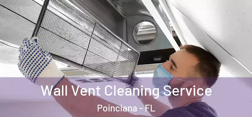 Wall Vent Cleaning Service Poinciana - FL